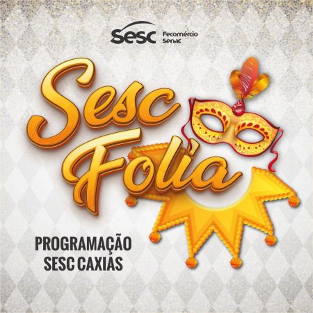 Fique por dentro da programação carnavalesca do Sesc em Caxias