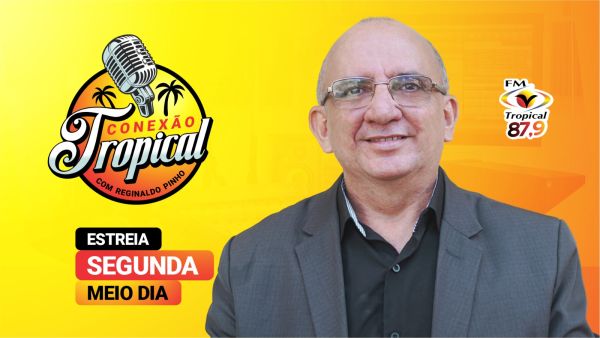 "Conexão Tropical" com Reginaldo Pinho estreia na Rádio Tropical nesta segunda-feira (11) 